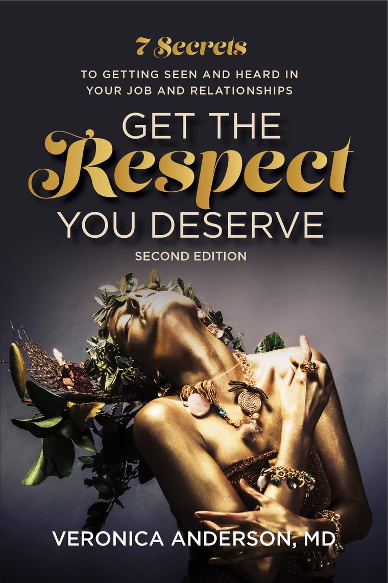 Get The Respect You Deserve by Dr. Veronica Anderson